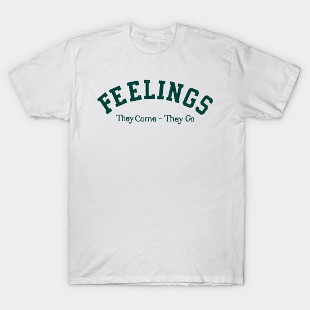 Feelings They Come They Go Quote T-Shirt by darkARTprint